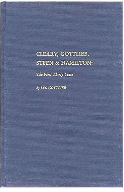 Leo “Lee” Gottlieb book cover that says, "Cleary, Gottlieb, Steen & Hamilton: The First Thirty Years" by Leo Gottlieb.